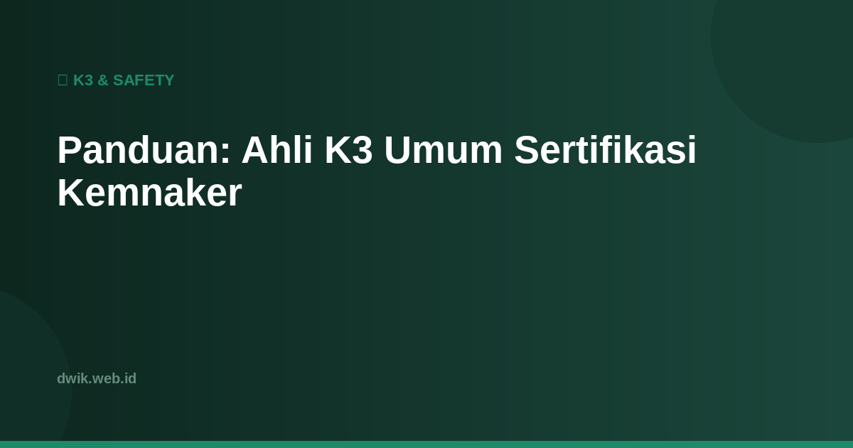 Panduan: Ahli K3 Umum Sertifikasi Kemnaker