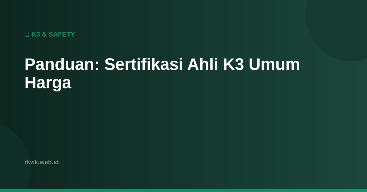 Panduan: Sertifikasi Ahli K3 Umum Harga