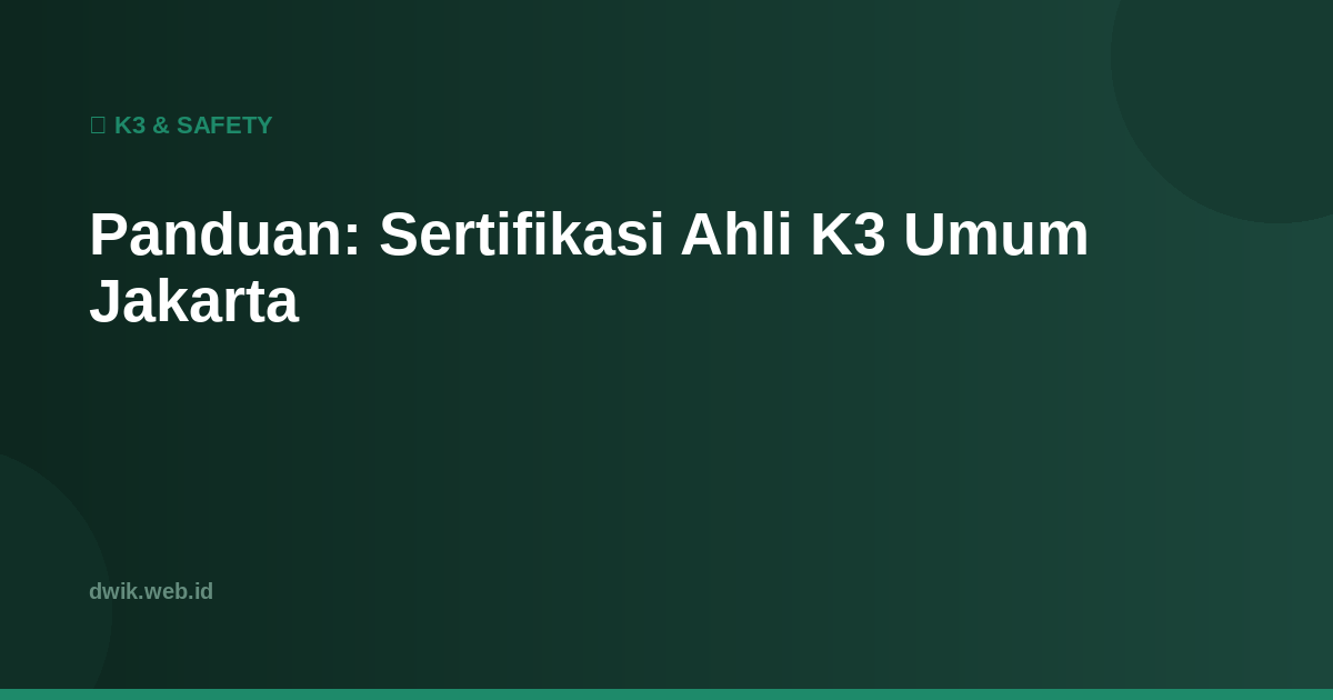 Panduan: Sertifikasi Ahli K3 Umum Jakarta