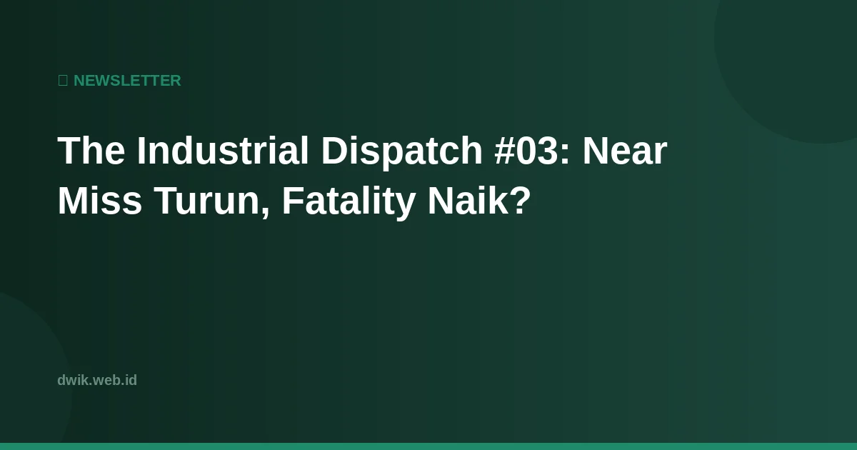 The Industrial Dispatch #03: Near Miss Turun, Fatality Naik?