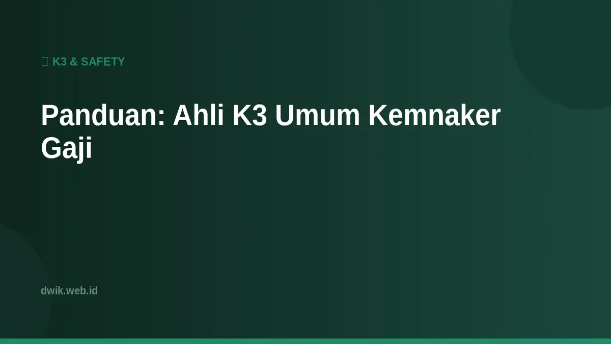 Panduan: Ahli K3 Umum Kemnaker Gaji