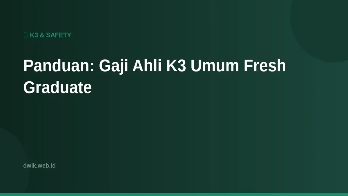 Panduan: Gaji Ahli K3 Umum Fresh Graduate