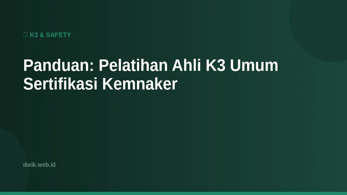 Panduan: Pelatihan Ahli K3 Umum Sertifikasi Kemnaker