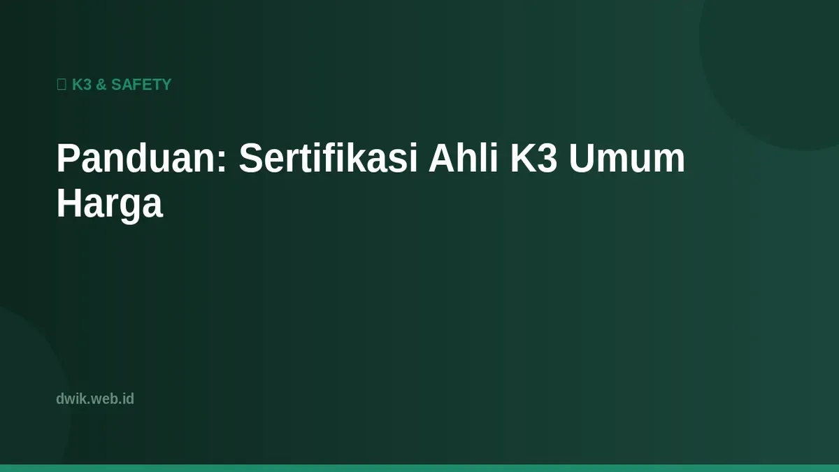 Panduan: Sertifikasi Ahli K3 Umum Harga