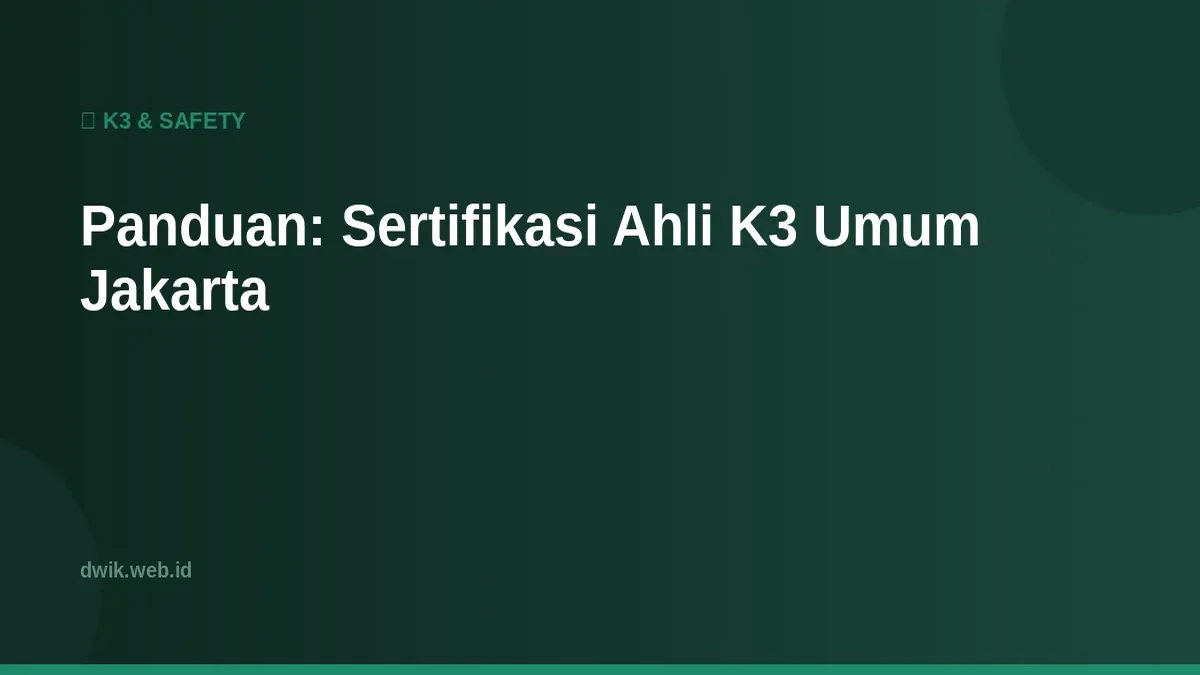 Panduan: Sertifikasi Ahli K3 Umum Jakarta