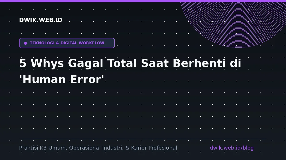 5 Whys Gagal Total Saat Berhenti di 'Human Error' Ilustrasi 5 Whys Gagal Total Saat Berhenti di 'Human Error'